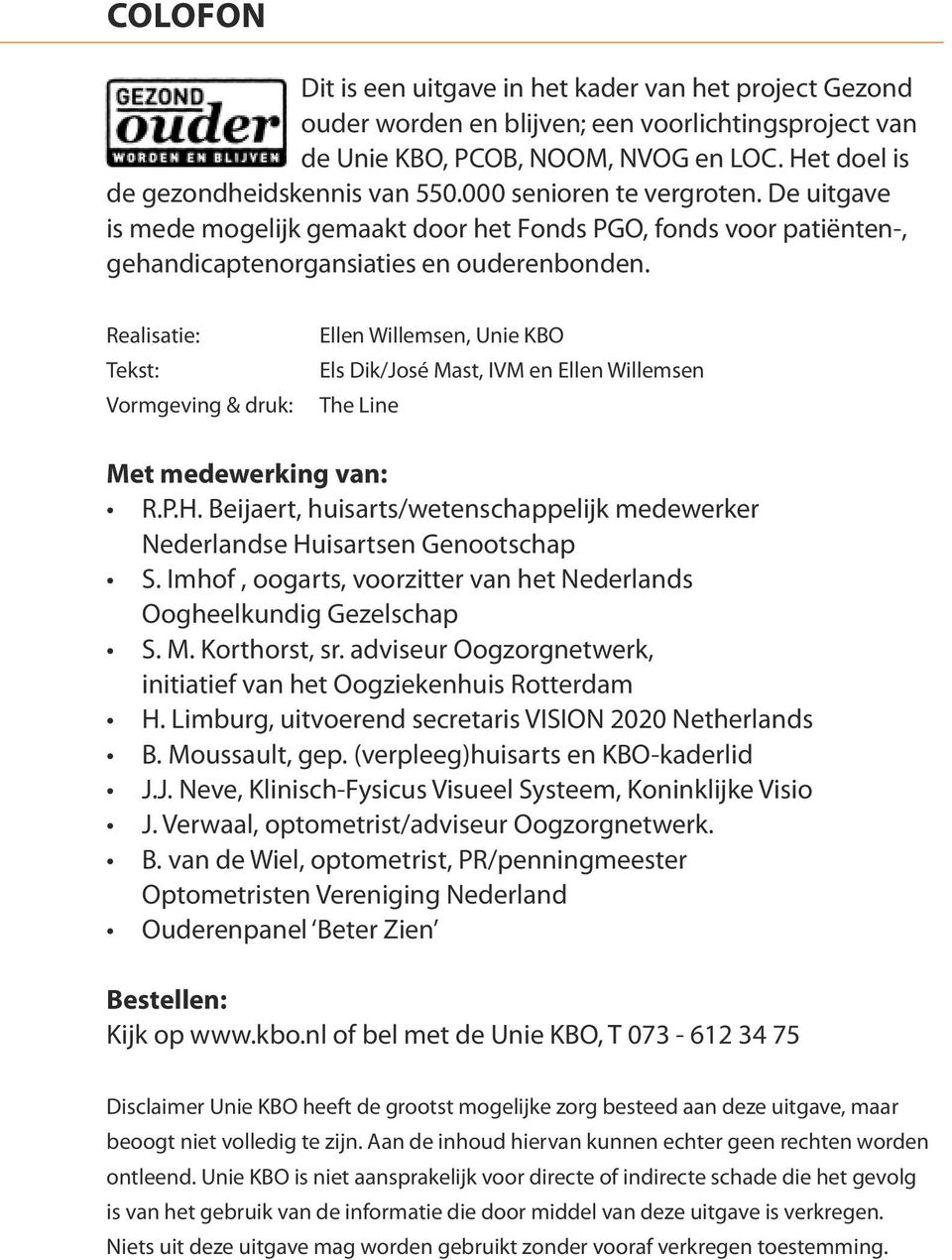 Realisatie: Tekst: Vormgeving & druk: Ellen Willemsen, Unie KBO Els Dik/José Mast, IVM en Ellen Willemsen The Line Met medewerking van: R.P.H.