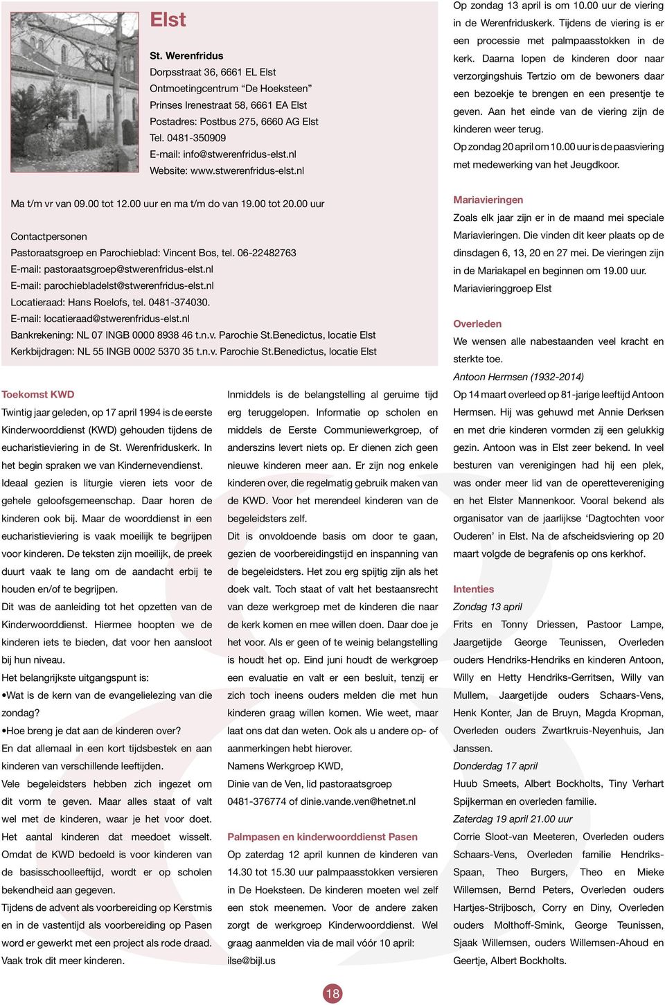 00 uur Contactpersonen Pastoraatsgroep en Parochieblad: Vincent Bos, tel. 06-22482763 E-mail: pastoraatsgroep@stwerenfridus-elst.nl E-mail: parochiebladelst@stwerenfridus-elst.