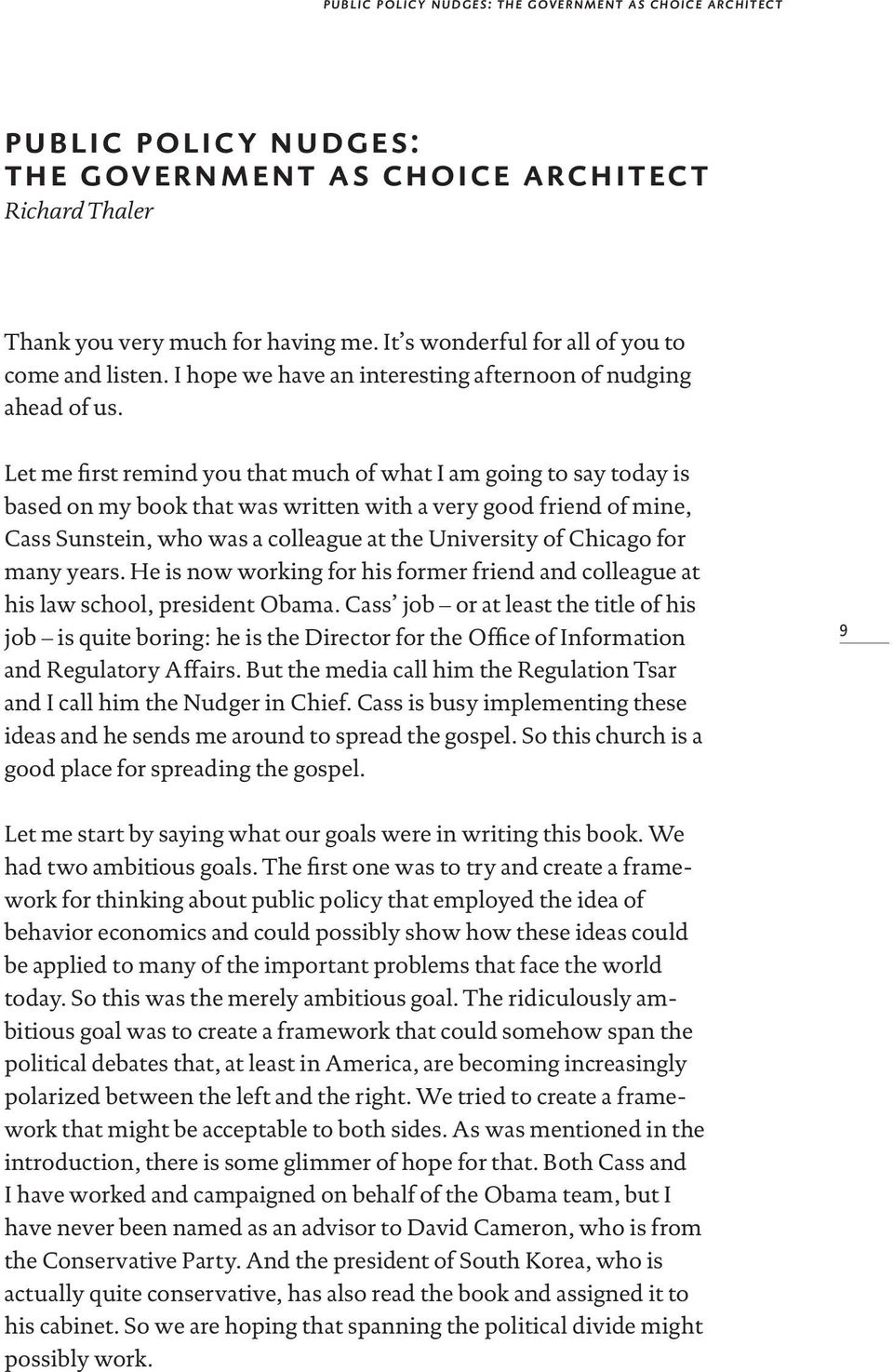 Let me first remind you that much of what I am going to say today is based on my book that was written with a very good friend of mine, Cass Sunstein, who was a colleague at the University of Chicago