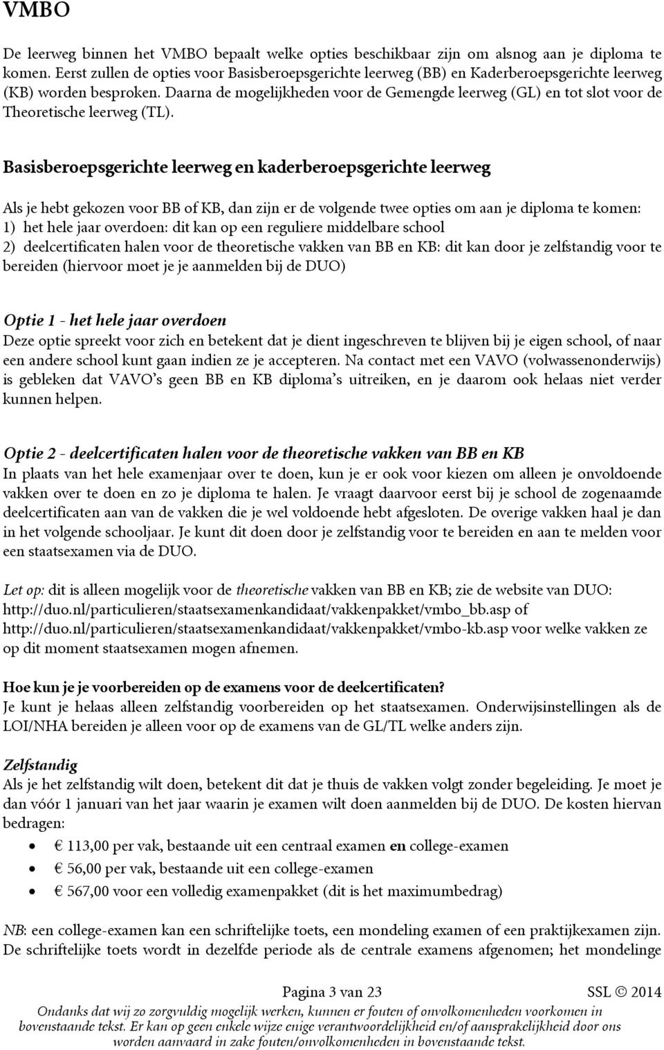 Daarna de mogelijkheden voor de Gemengde leerweg (GL) en tot slot voor de Theoretische leerweg (TL).