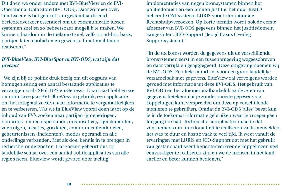 We kunnen daardoor in de toekomst snel, zelfs op ad-hoc basis, partijen laten aanhaken en gewenste functionaliteiten realiseren. BVI-BlueView, BVI-BlueSpot en BVI-ODS, wat zijn dat precies?