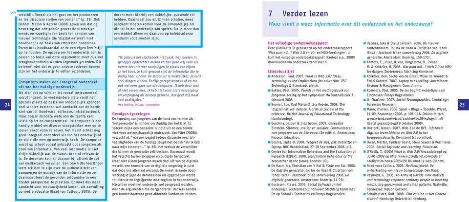 op basis van empirisch onderzoek. Evenmin is houdbaar dat ze er een eigen leer stijl op na houden.