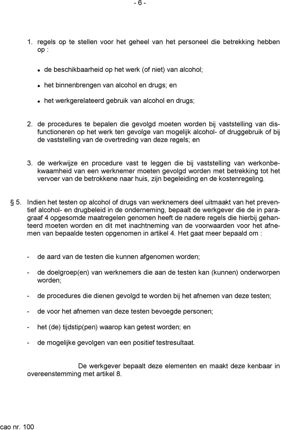 gebruik van alcohol en drugs; 2.