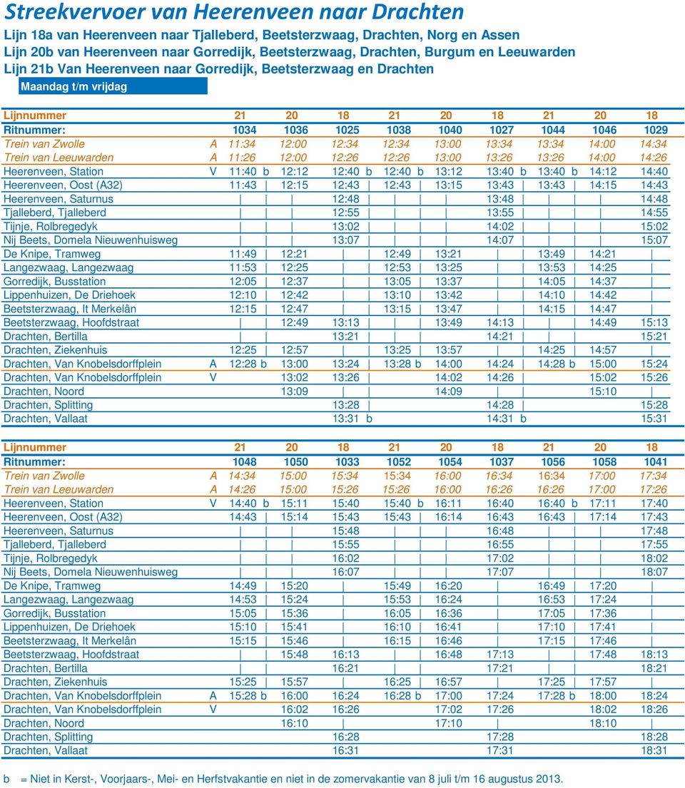 12:00 12:34 12:34 13:00 13:34 13:34 14:00 14:34 Trein van Leeuwarden A 11:26 12:00 12:26 12:26 13:00 13:26 13:26 14:00 14:26 Heerenveen, Station V 11:40 b 12:12 12:40 b 12:40 b 13:12 13:40 b 13:40 b