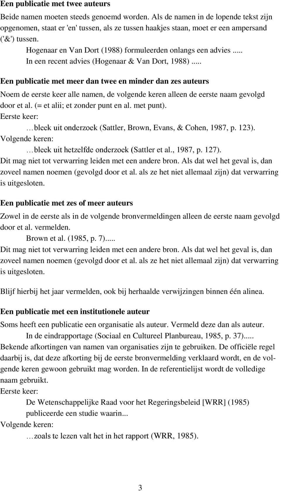.. In een recent advies (Hogenaar & Van Dort, 1988).