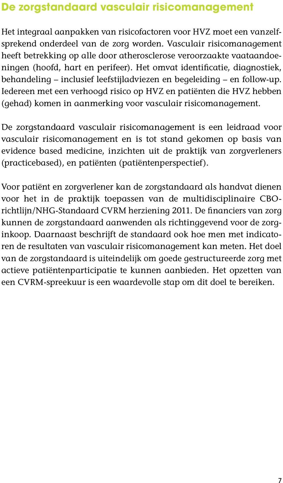 Het omvat identificatie, diagnostiek, behandeling inclusief leefstijladviezen en begeleiding en follow-up.