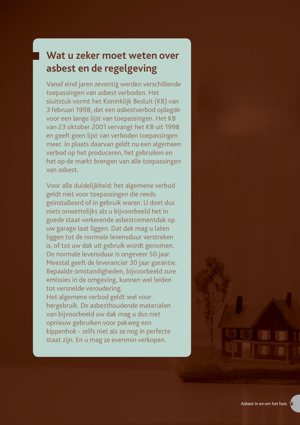 Het KB van 23 oktober 2001 vervangt het KB uit 1998 en geeft geen lijst van verboden toepassingen meer.