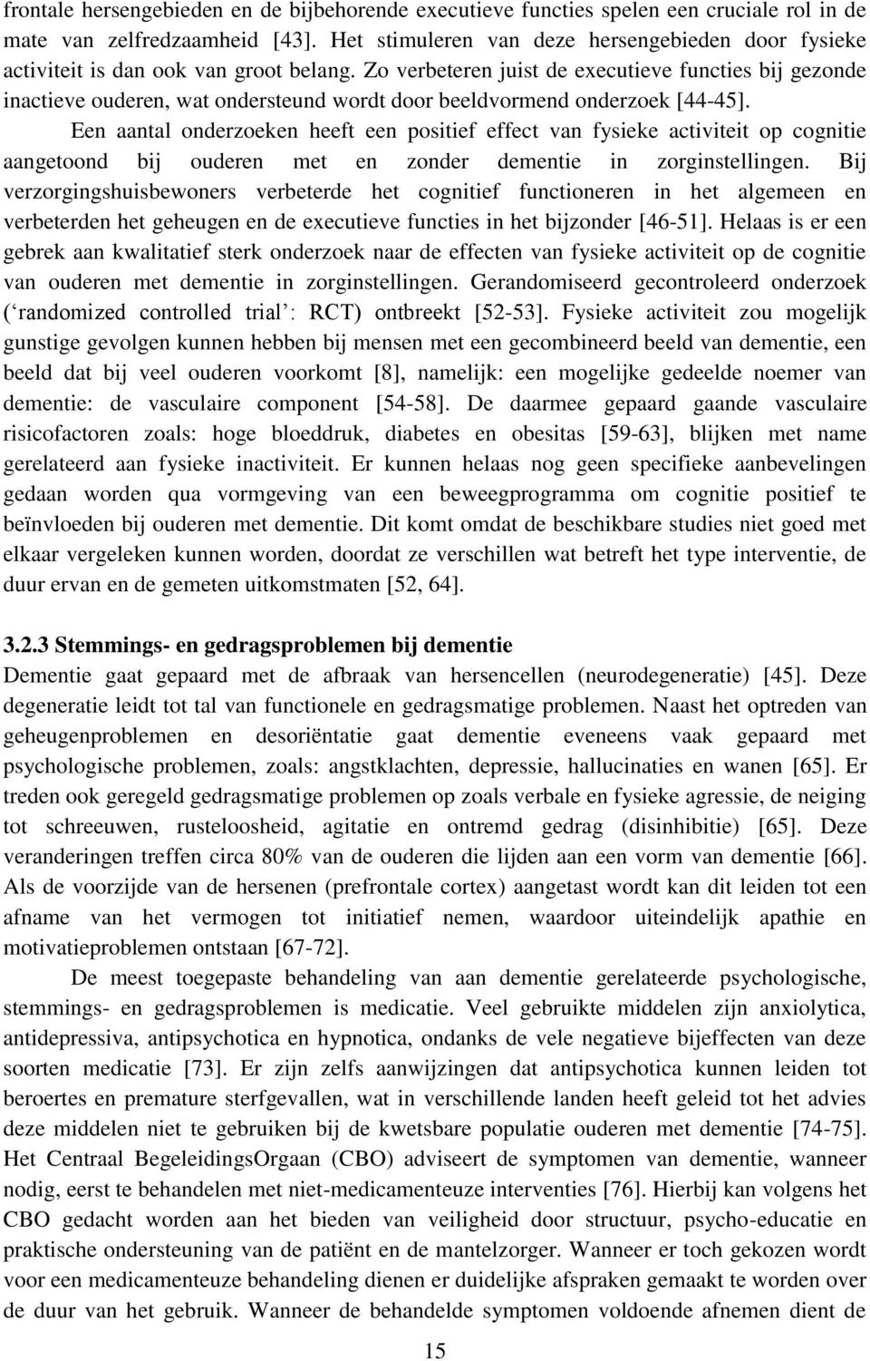 Zo verbeteren juist de executieve functies bij gezonde inactieve ouderen, wat ondersteund wordt door beeldvormend onderzoek [44-45].