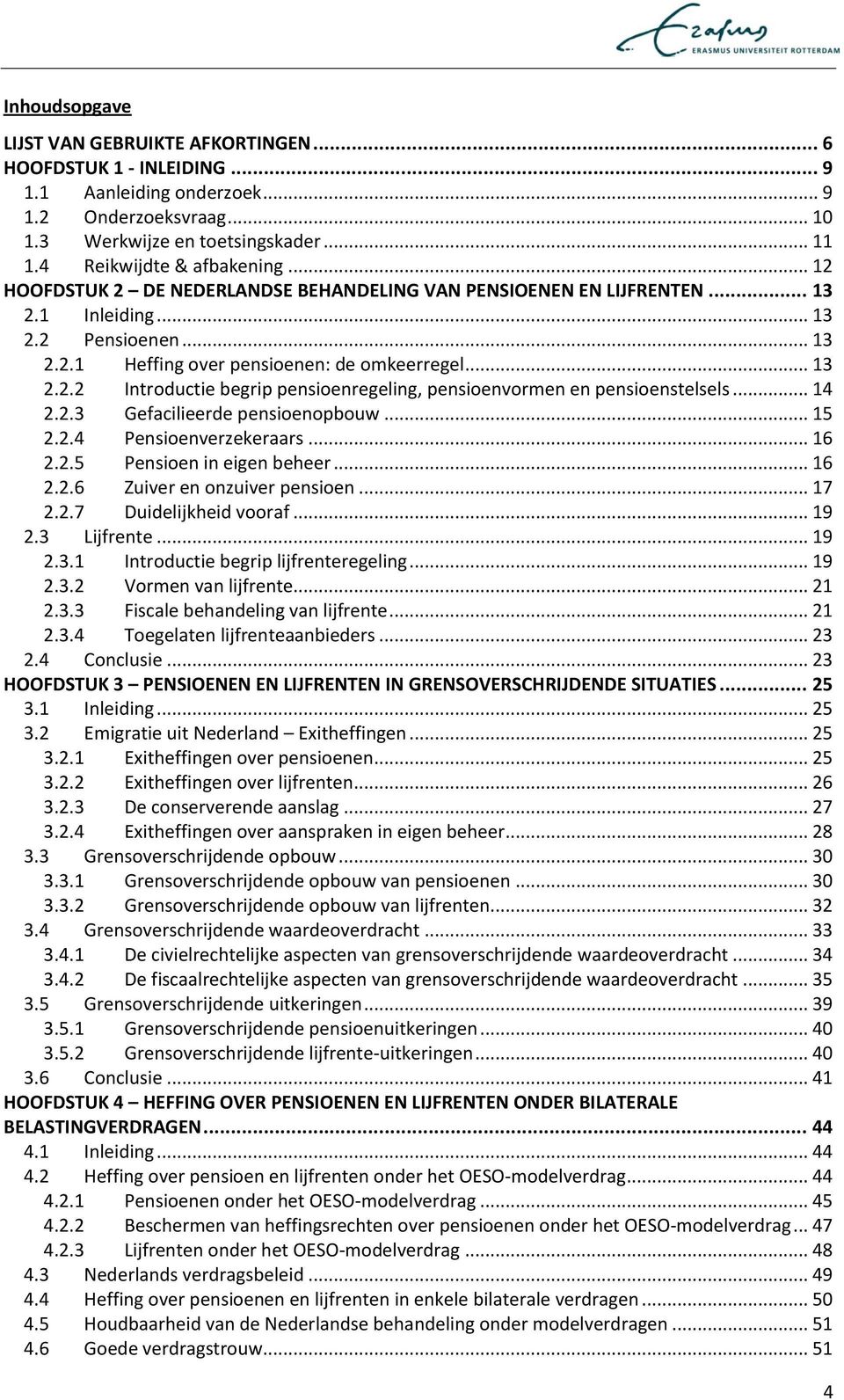 .. 14 2.2.3 Gefacilieerde pensioenopbouw... 15 2.2.4 Pensioenverzekeraars... 16 2.2.5 Pensioen in eigen beheer... 16 2.2.6 Zuiver en onzuiver pensioen... 17 2.2.7 Duidelijkheid vooraf... 19 2.