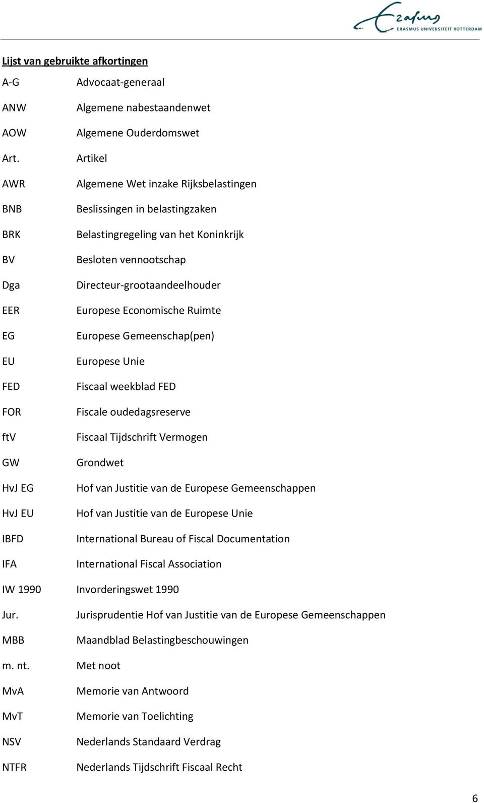 belastingzaken Belastingregeling van het Koninkrijk Besloten vennootschap Directeur-grootaandeelhouder Europese Economische Ruimte Europese Gemeenschap(pen) Europese Unie Fiscaal weekblad FED Fiscale