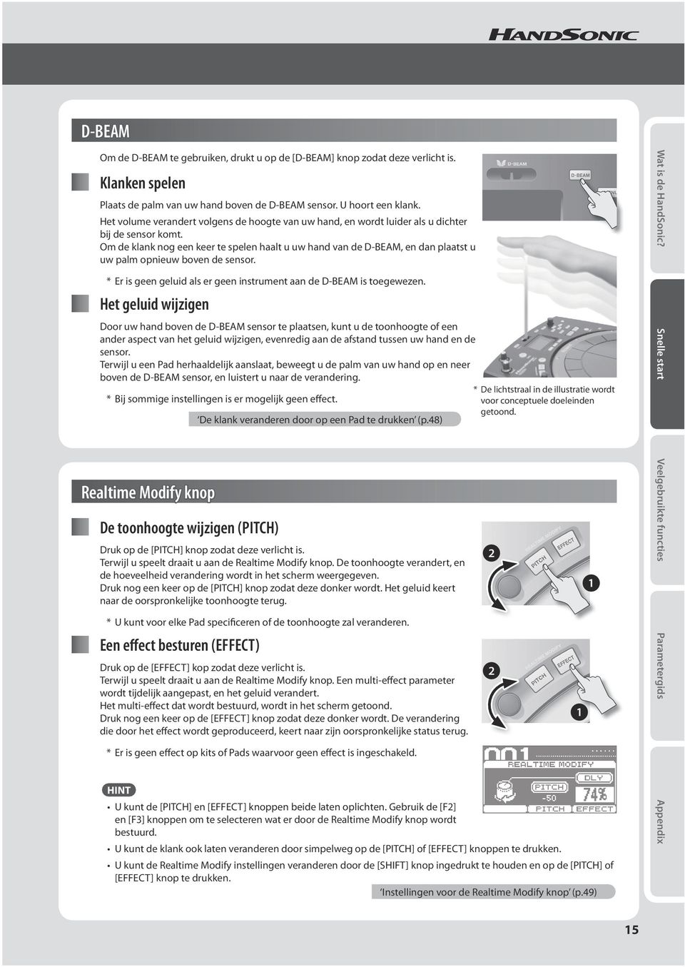 Om de klank nog een keer te spelen haalt u uw hand van de D-BEAM, en dan plaatst u uw palm opnieuw boven de sensor. * Er is geen geluid als er geen instrument aan de D-BEAM is toegewezen.