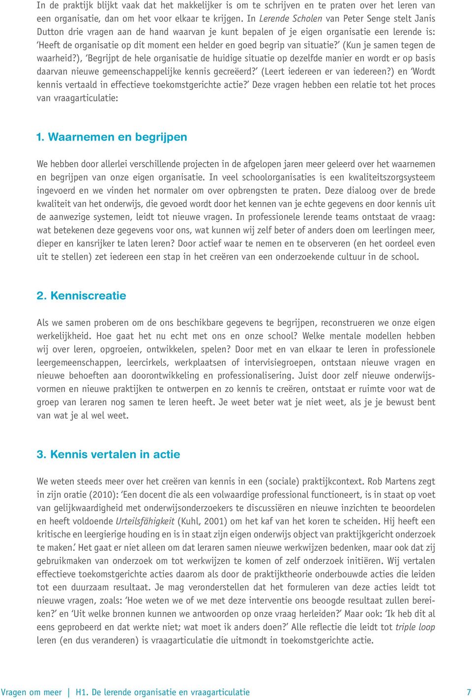 begrip van situatie? (Kun je samen tegen de waarheid?), Begrijpt de hele organisatie de huidige situatie op dezelfde manier en wordt er op basis daarvan nieuwe gemeenschappelijke kennis gecreëerd?