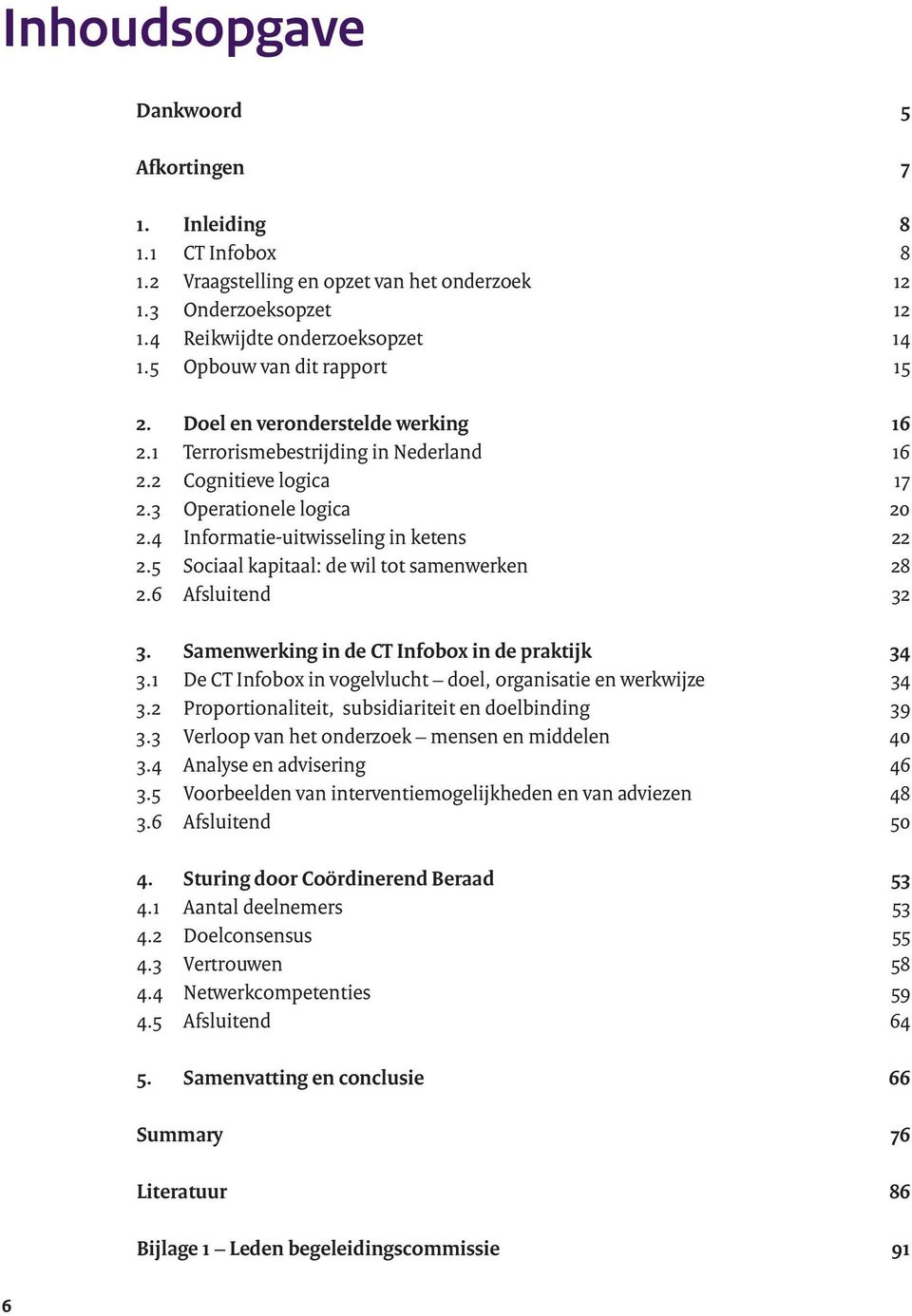 4 Informatie-uitwisseling in ketens 22 2.5 Sociaal kapitaal: de wil tot samenwerken 28 2.6 Afsluitend 32 3. Samenwerking in de CT Infobox in de praktijk 34 3.