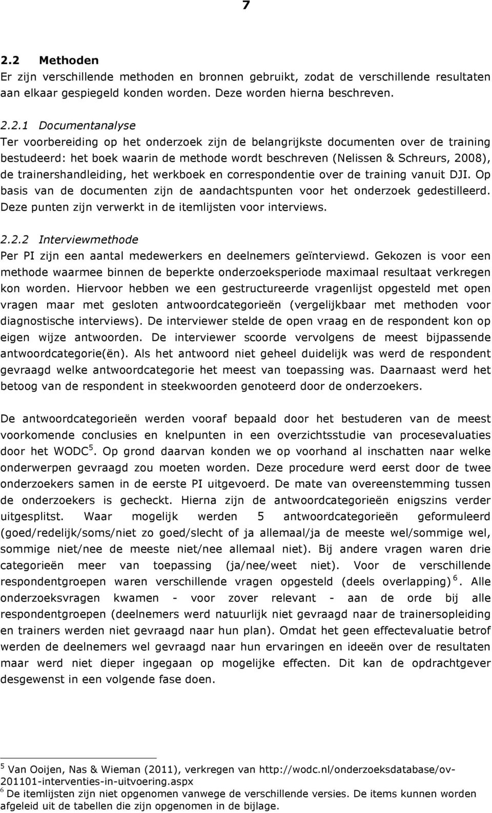 werkboek en correspondentie over de training vanuit DJI. Op basis van de documenten zijn de aandachtspunten voor het onderzoek gedestilleerd.