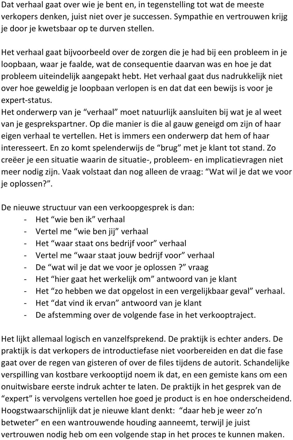 Het verhaal gaat dus nadrukkelijk niet over hoe geweldig je loopbaan verlopen is en dat dat een bewijs is voor je expert-status.