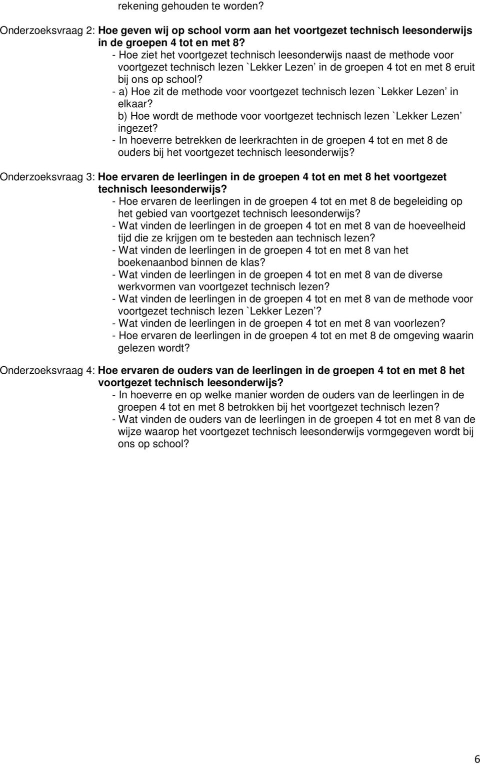 - a) Hoe zit de methode voor voortgezet technisch lezen `Lekker Lezen in elkaar? b) Hoe wordt de methode voor voortgezet technisch lezen `Lekker Lezen ingezet?