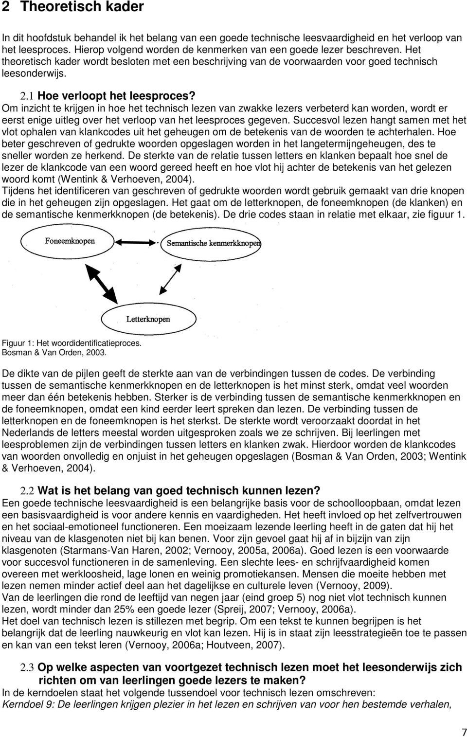 1 Hoe verloopt het leesproces? Om inzicht te krijgen in hoe het technisch lezen van zwakke lezers verbeterd kan worden, wordt er eerst enige uitleg over het verloop van het leesproces gegeven.