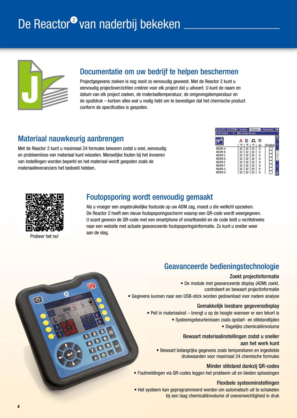 U kunt de naam en datum van elk project zoeken, de materiaaltemperatuur, de omgevingstemperatuur en de spuitdruk kortom alles wat u nodig hebt om te bevestigen dat het chemische product conform de