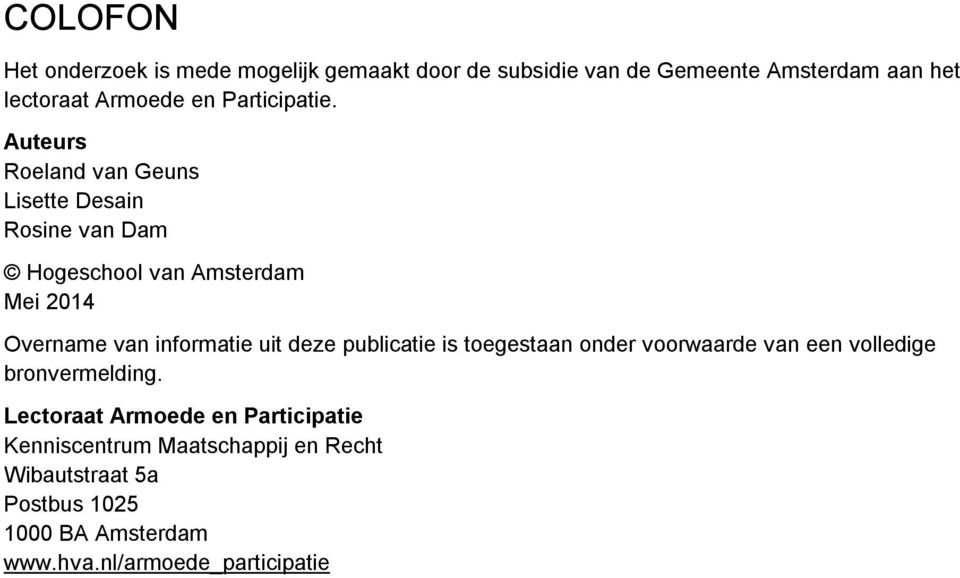 Auteurs Roeland van Geuns Lisette Desain Rosine van Dam Hogeschool van Amsterdam Mei 2014 Overname van informatie uit
