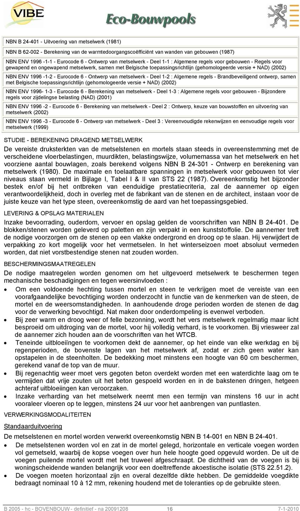 van metselwerk - Deel 1-2 : Algemene regels - Brandbeveiligend ontwerp, samen met Belgische toepassingsrichtlijn (gehomologeerde versie + NAD) (2002) NBN ENV 1996-1-3 - Eurocode 6 - Berekening van