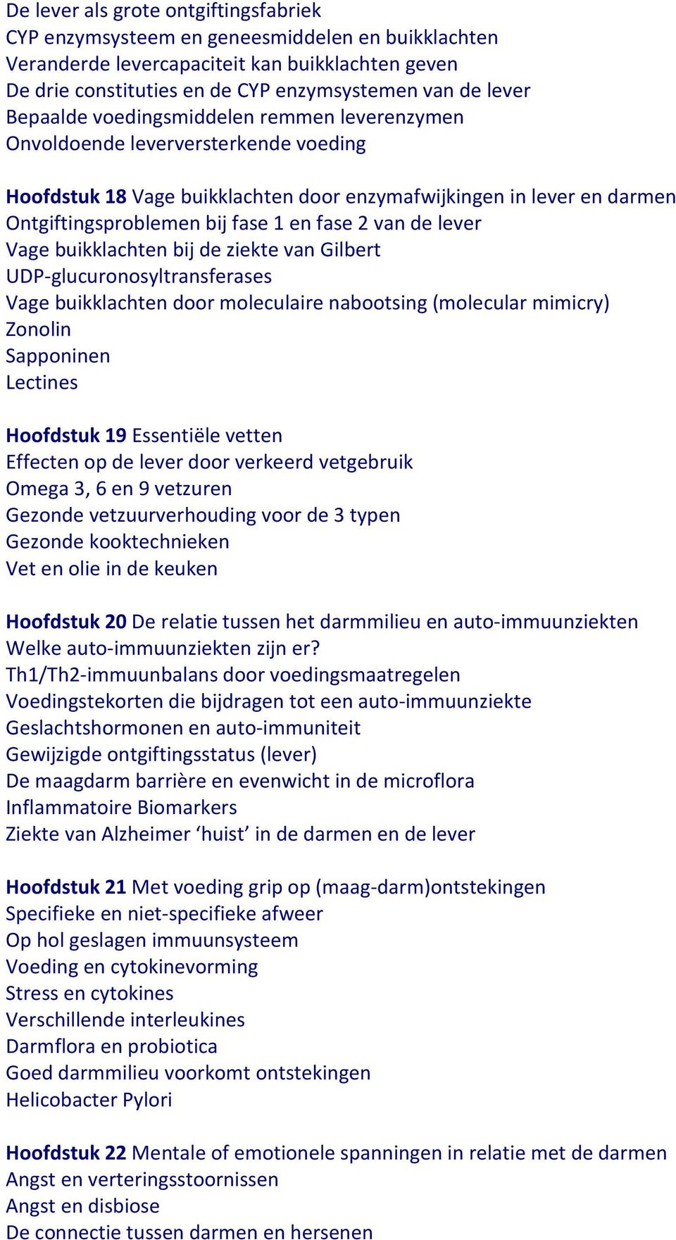 van de lever Vage buikklachten bij de ziekte van Gilbert UDP-glucuronosyltransferases Vage buikklachten door moleculaire nabootsing (molecular mimicry) Zonolin Sapponinen Lectines Hoofdstuk 19