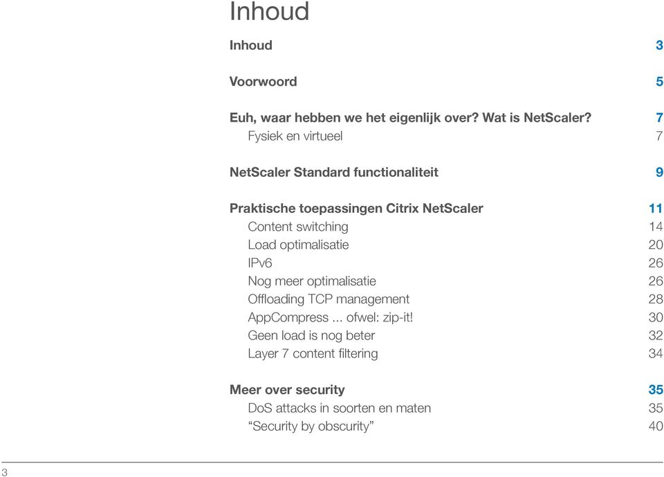 11 Content switching 14 Load optimalisatie 20 IPv6 26 Nog meer optimalisatie 26 AppCompress.