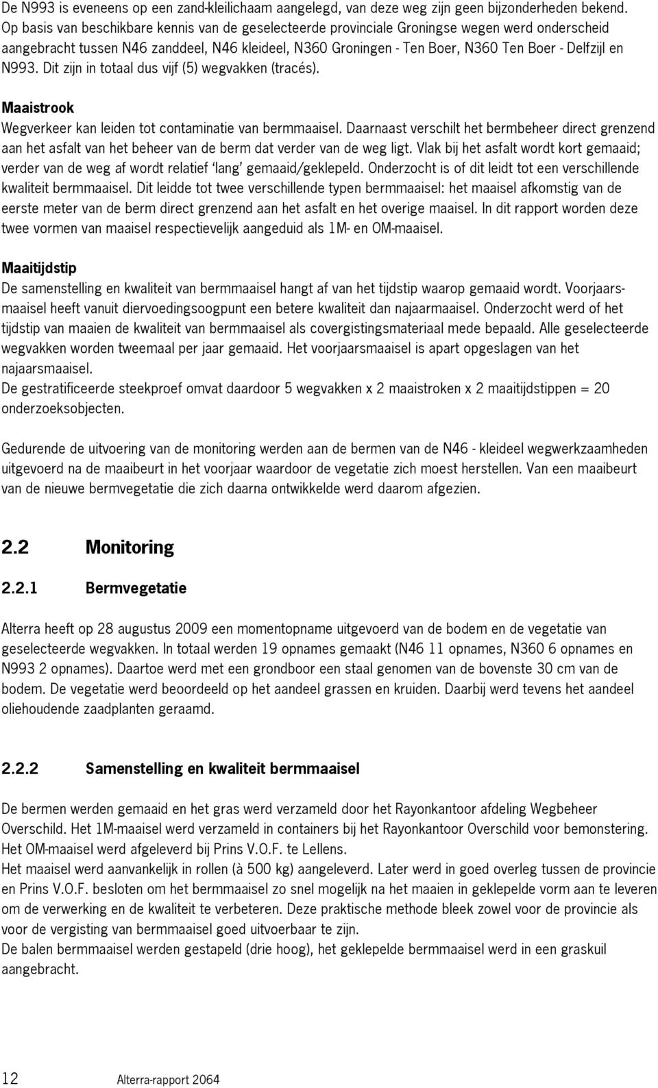 N993. Dit zijn in totaal dus vijf (5) wegvakken (tracés). Maaistrook Wegverkeer kan leiden tot contaminatie van bermmaaisel.