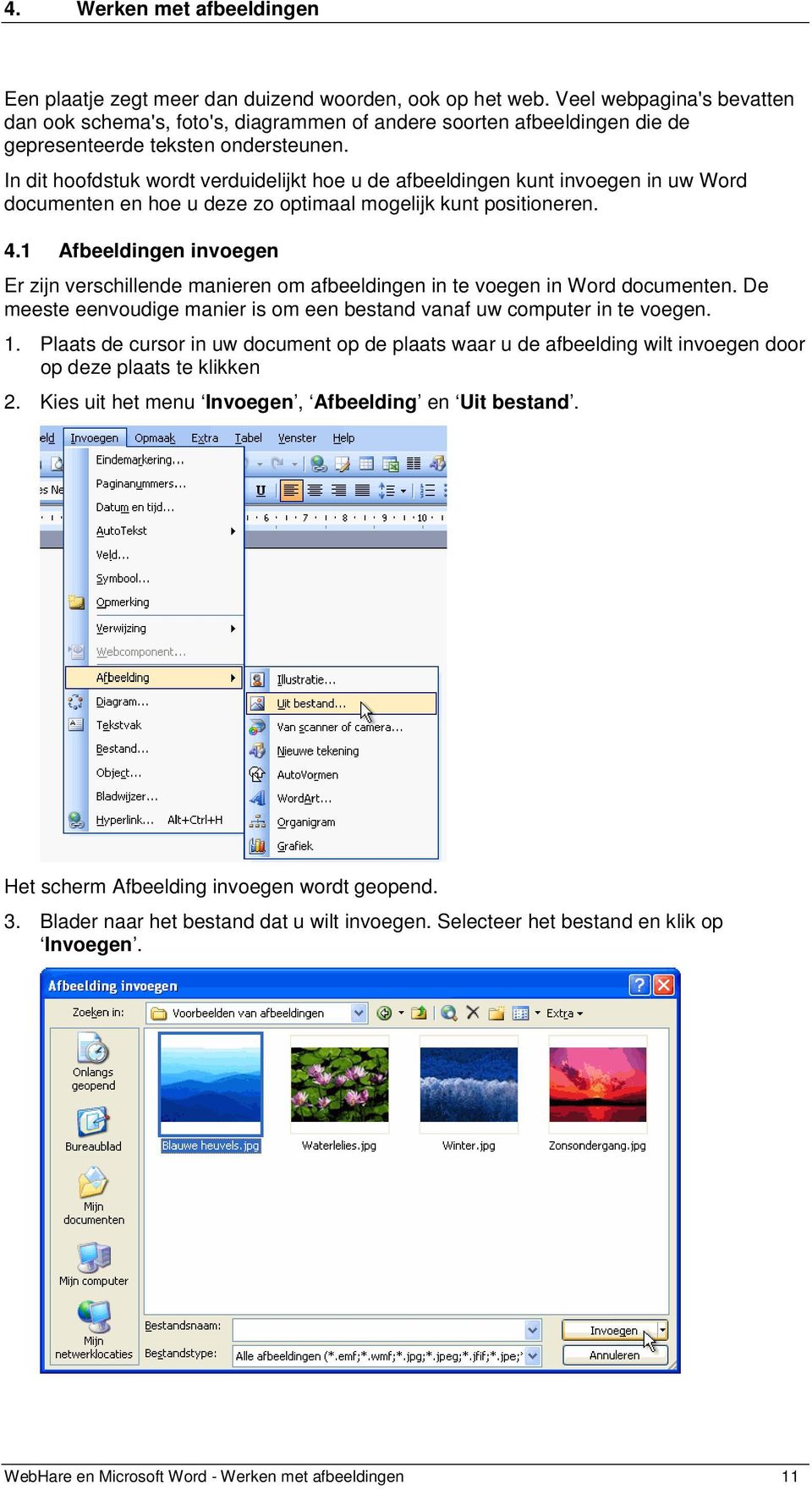 In dit hoofdstuk wordt verduidelijkt hoe u de afbeeldingen kunt invoegen in uw Word documenten en hoe u deze zo optimaal mogelijk kunt positioneren. 4.