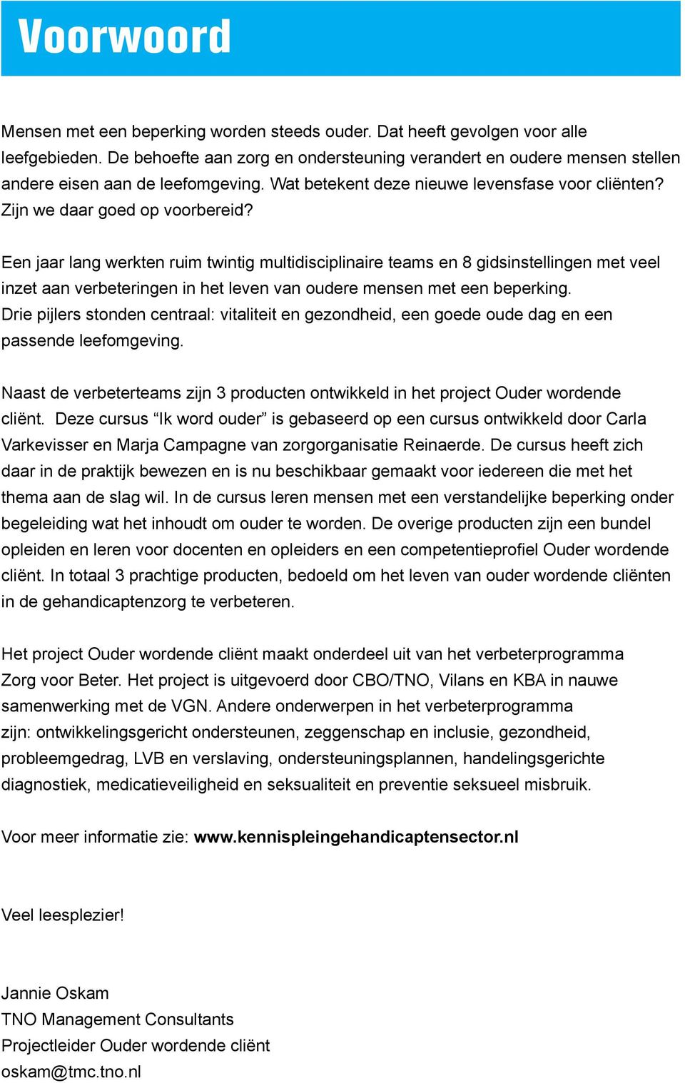 Een jaar lang werkten ruim twintig multidisciplinaire teams en 8 gidsinstellingen met veel inzet aan verbeteringen in het leven van oudere mensen met een beperking.