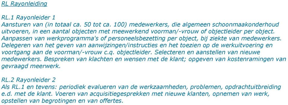 Aanpassen van werkprogramma's of personeelsbezetting per object, bij ziekte van medewerkers.