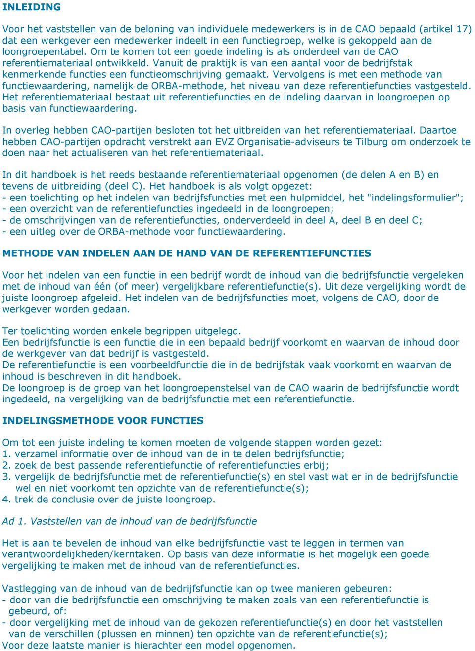 Vanuit de praktijk is van een aantal voor de bedrijfstak kenmerkende functies een functieomschrijving gemaakt.