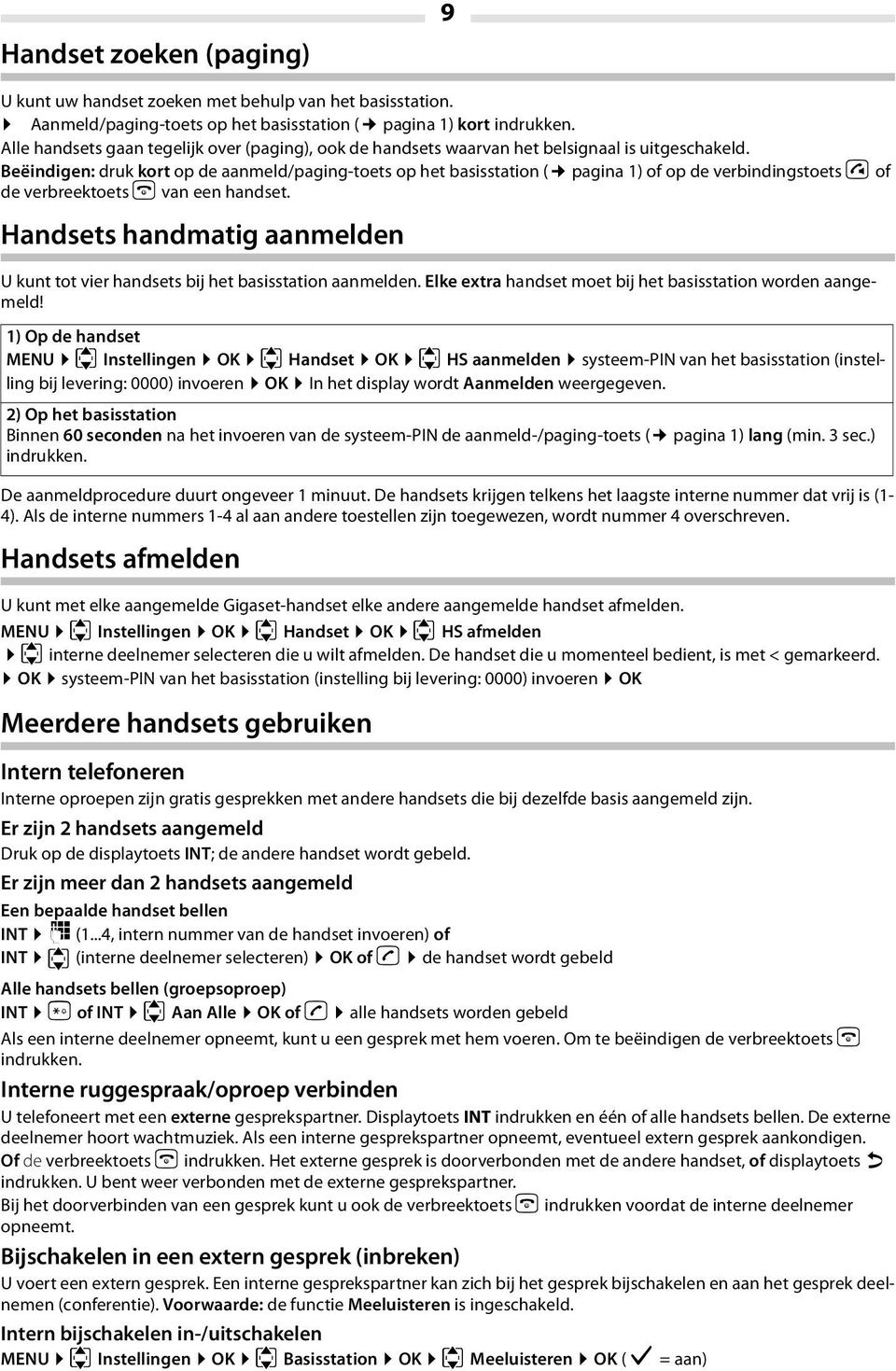 Beëindigen: druk kort op de aanmeld/paging-toets op het basisstation ( pagina 1) of op de verbindingstoets c of de verbreektoets a van een handset.