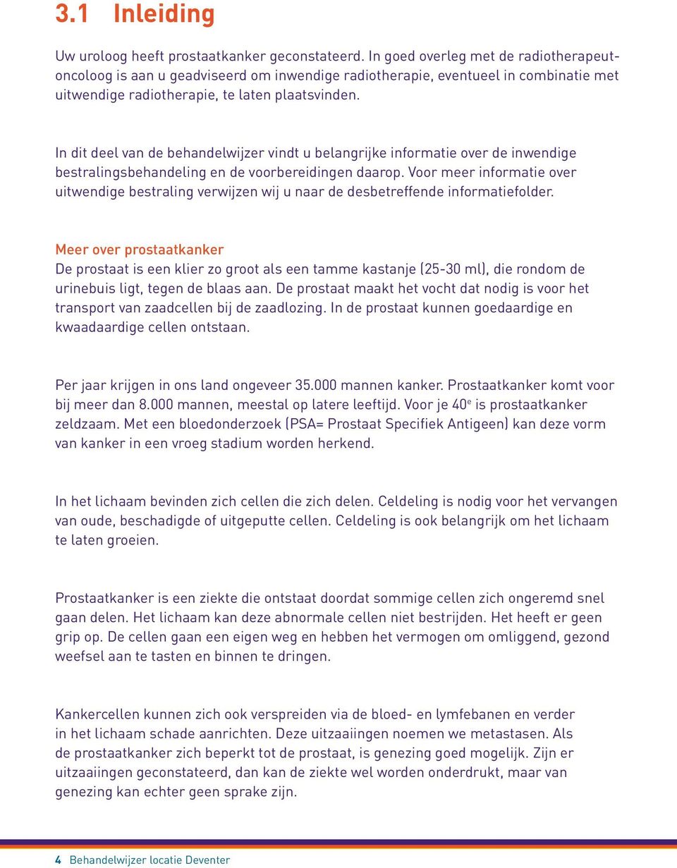 In dit deel van de behandelwijzer vindt u belangrijke informatie over de inwendige bestralingsbehandeling en de voorbereidingen daarop.