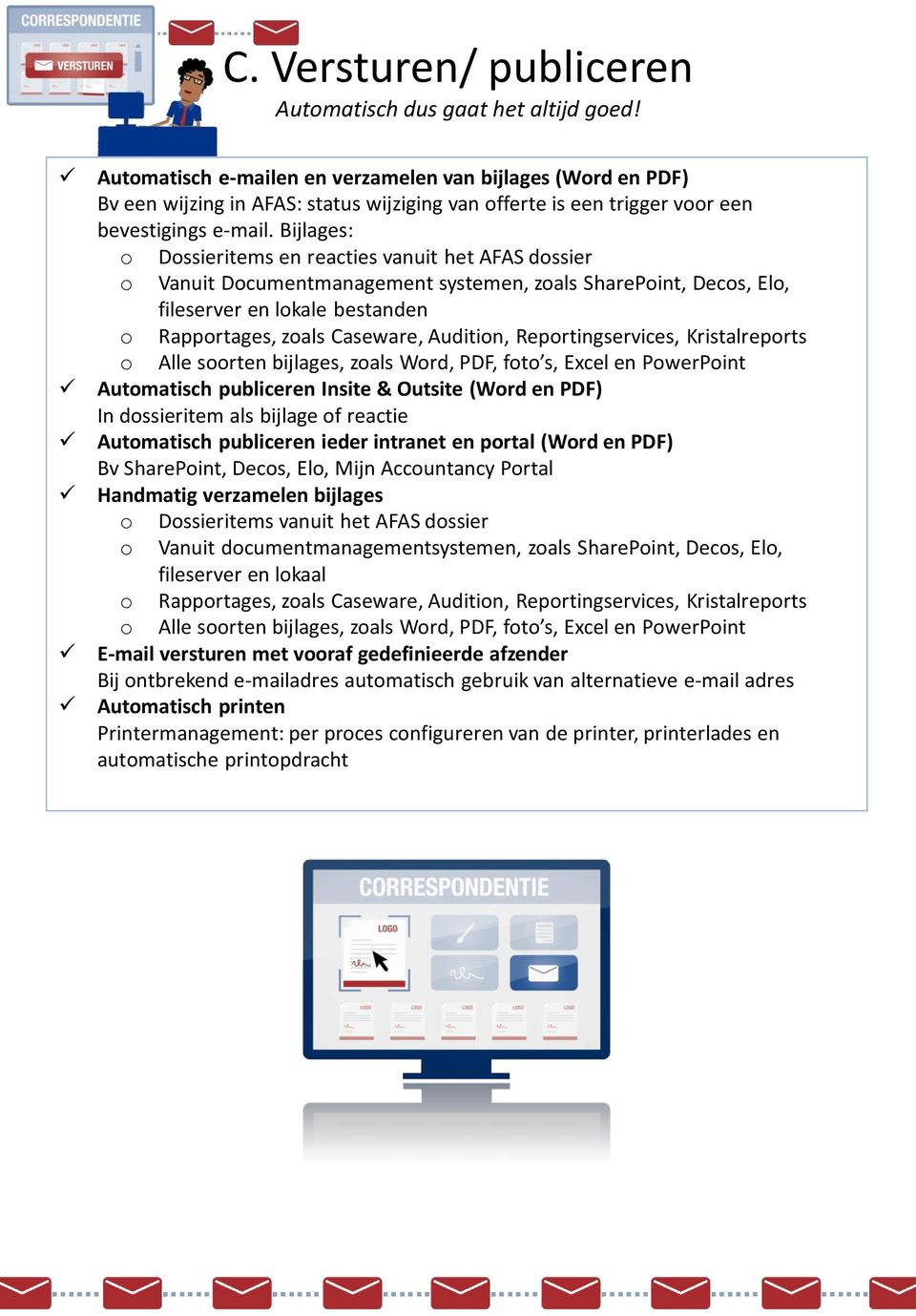 Bijlages: o Dossieritems en reacties vanuit het AFAS dossier o Vanuit Documentmanagement systemen, zoals SharePoint, Decos, Elo, fileserver en lokale bestanden o Rapportages, zoals Caseware,