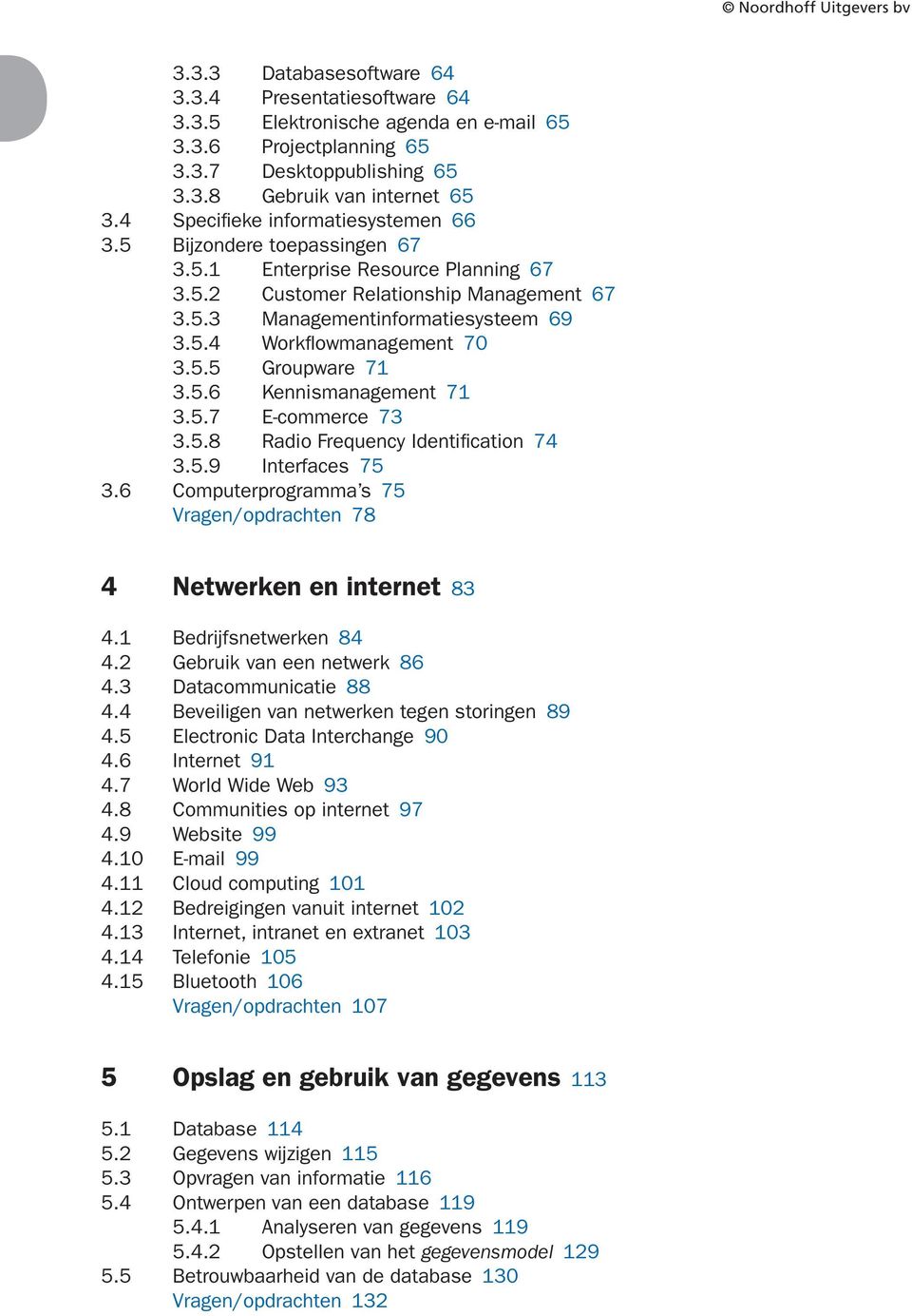 . Radio Frequency Identifi cation.. Interfaces. Computerprogramma s Vragen/opdrachten Netwerken en internet. Bedrijfsnetwerken. Gebruik van een netwerk. Datacommunicatie.