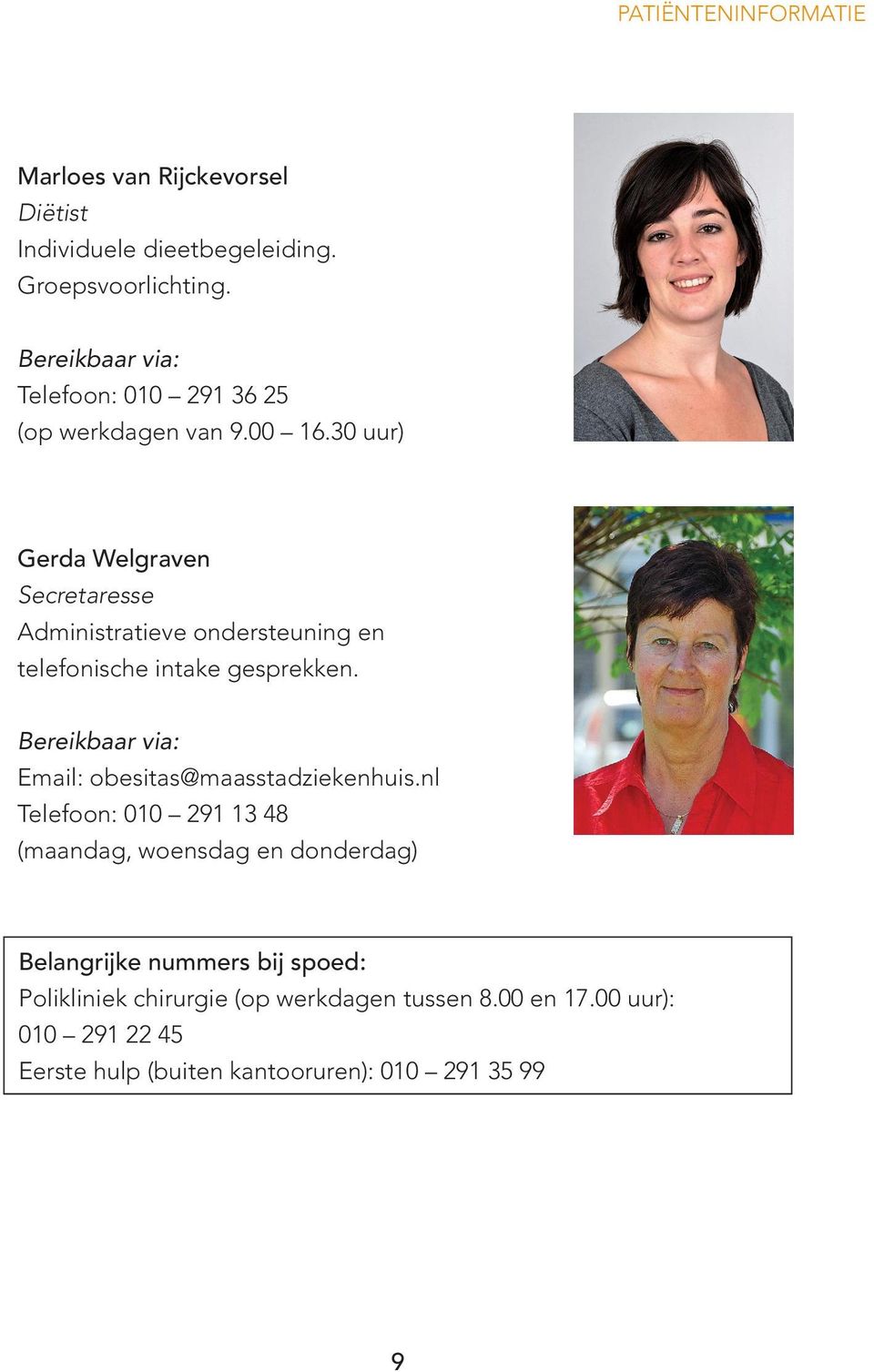 30 uur) Gerda Welgraven Secretaresse Administratieve ondersteuning en telefonische intake gesprekken.