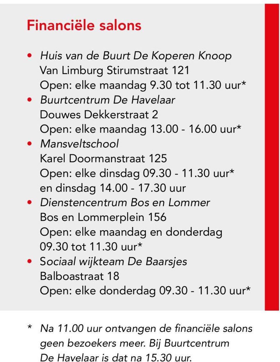 30-11.30 uur* en dinsdag 14.00-17.30 uur Dienstencentrum Bos en Lommer Bos en Lommerplein 156 Open: elke maandag en donderdag 09.30 tot 11.