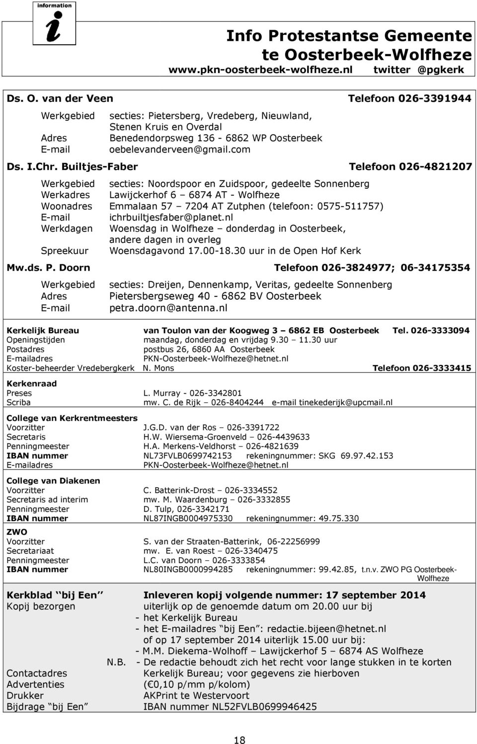 Penningmeester IBAN nummer ZWO Voorzitter Secretariaat Penningmeester IBAN nummer L. Murray - 026-3342801 mw. C. de Rijk 026-8404244 e-mail tinekederijk@upcmail.nl Ds. O.