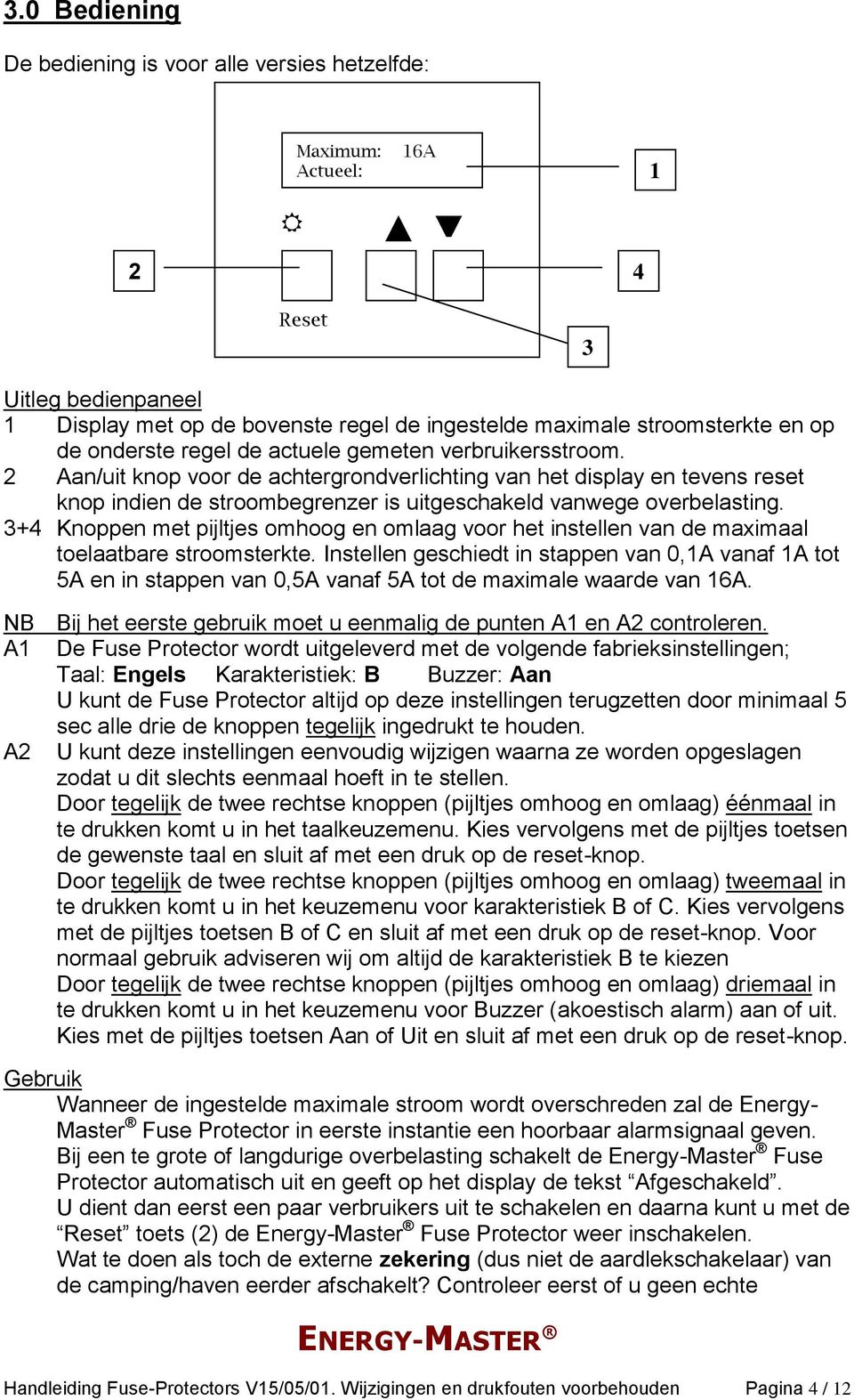 2 Aan/uit knop voor de achtergrondverlichting van het display en tevens reset knop indien de stroombegrenzer is uitgeschakeld vanwege overbelasting.