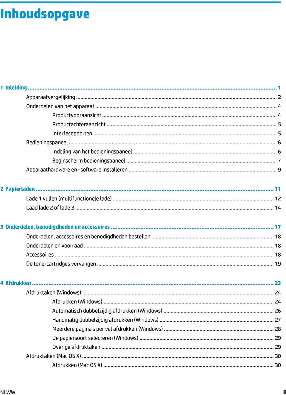 .. 12 Laad lade 2 of lade 3.... 14 3 Onderdelen, benodigdheden en accessoires... 17 Onderdelen, accessoires en benodigdheden bestellen... 18 Onderdelen en voorraad... 18 Accessoires.