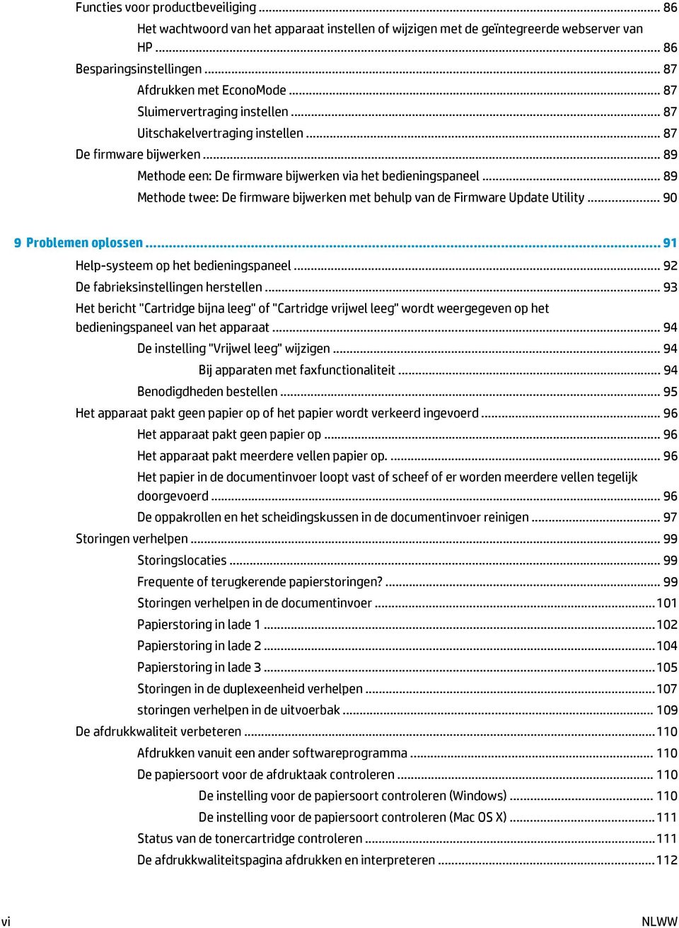 .. 89 Methode twee: De firmware bijwerken met behulp van de Firmware Update Utility... 90 9 Problemen oplossen... 91 Help-systeem op het bedieningspaneel... 92 De fabrieksinstellingen herstellen.