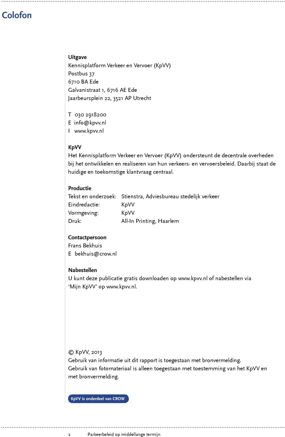 Daarbij staat de huidige en toekomstige klantvraag centraal.