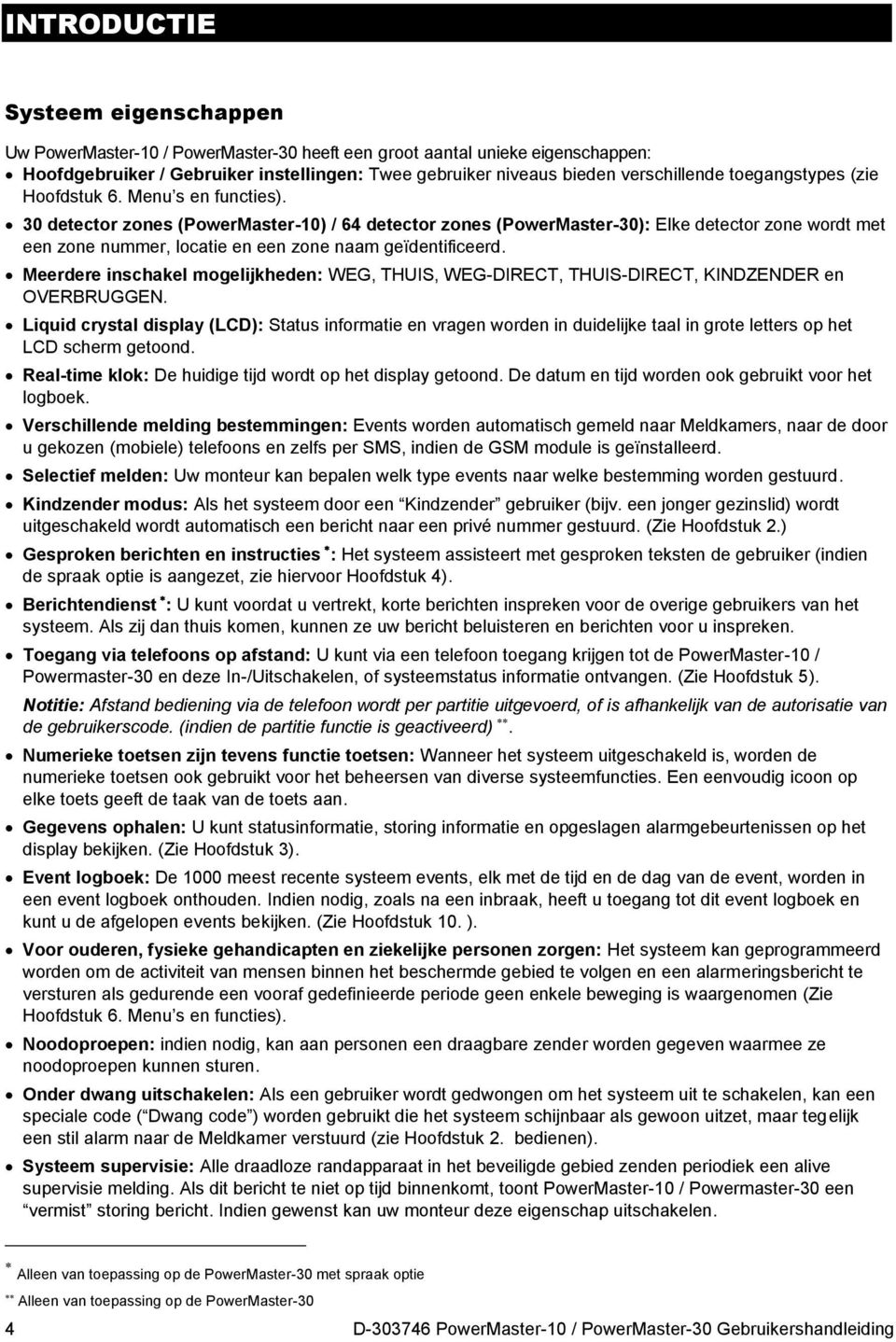 30 detector zones (PowerMaster-10) / 64 detector zones (PowerMaster-30): Elke detector zone wordt met een zone nummer, locatie en een zone naam geïdentificeerd.