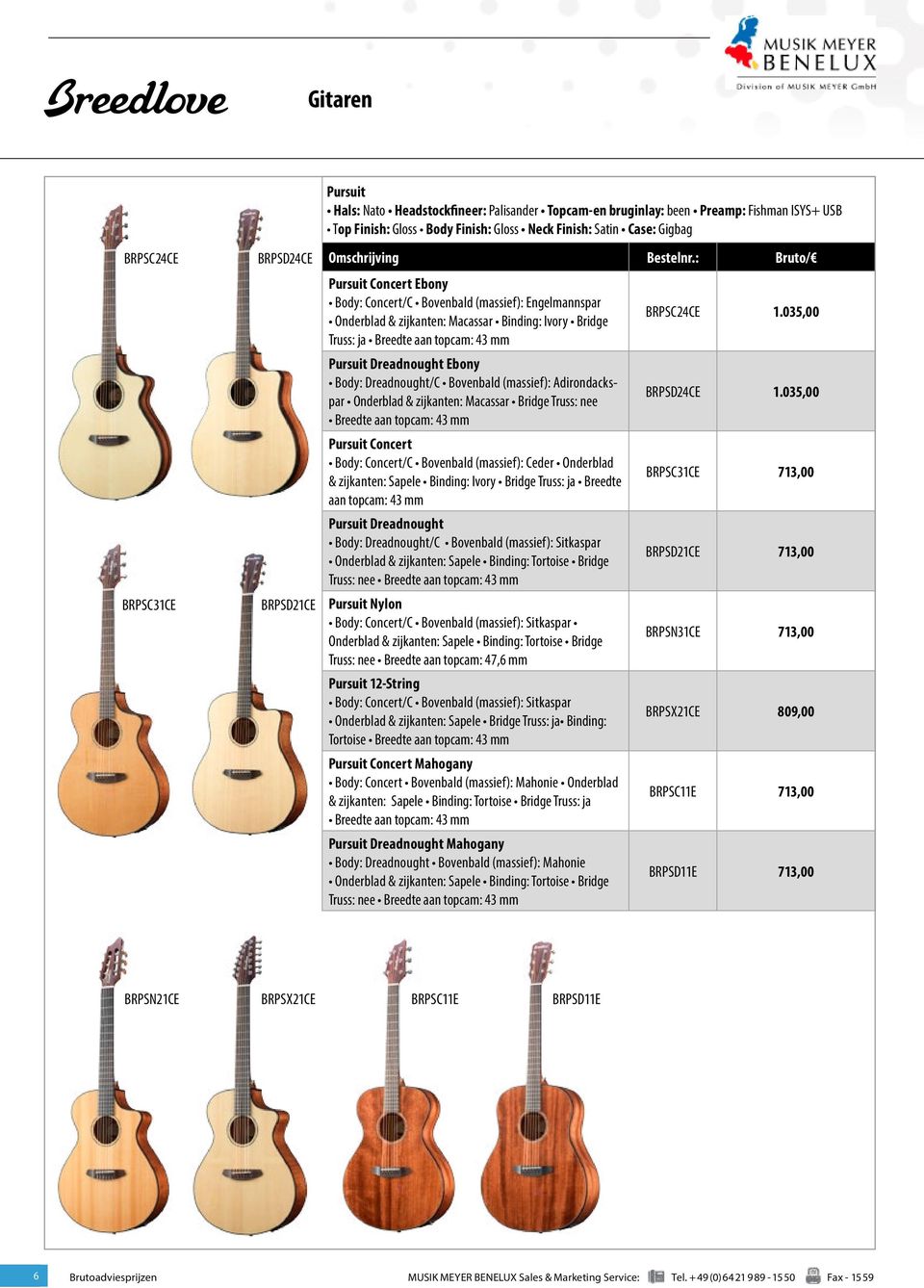 Body: Dreadnought/C Bovenbald (massief): Adirondackspar Onderblad & zijkanten: Macassar Bridge Truss: nee Breedte aan topcam: 43 mm Pursuit Concert Body: Concert/C Bovenbald (massief): Ceder