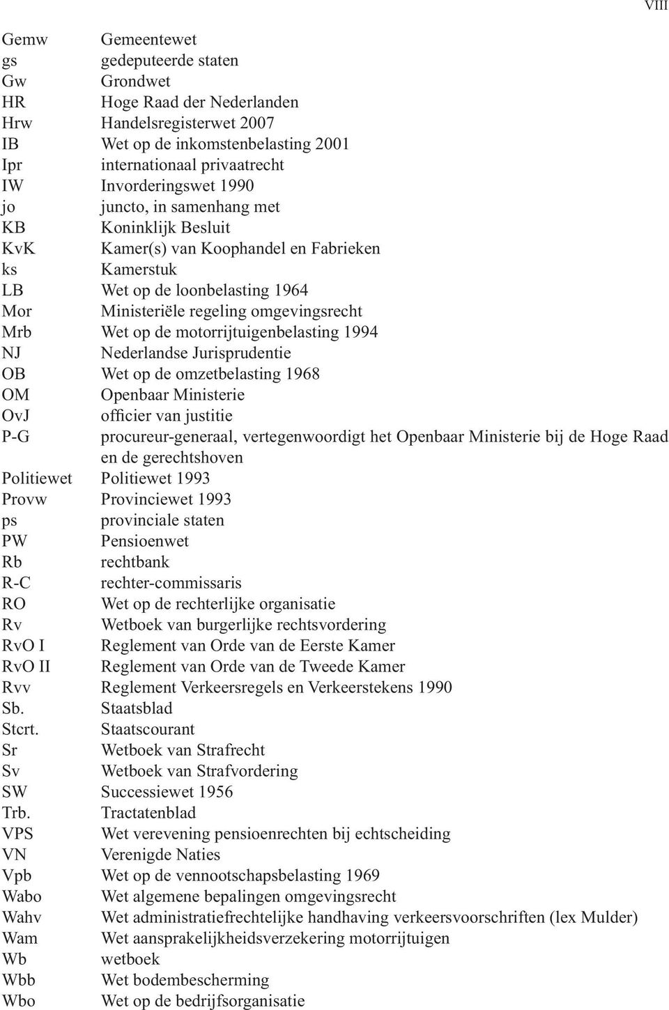 motorrijtuigenbelasting 1994 NJ Nederlandse Jurisprudentie OB Wet op de omzetbelasting 1968 OM Openbaar Ministerie OvJ of cier van justitie P-G procureur-generaal, vertegenwoordigt het Openbaar