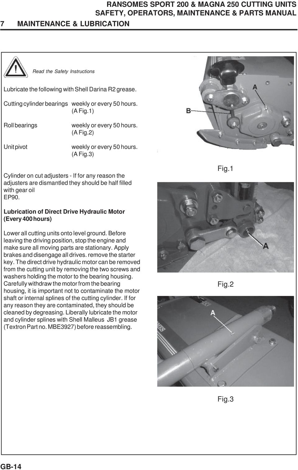 Fig.1 Lubrication of Direct Drive Hydraulic Motor (Every 400 hours) Lower all cutting units onto level ground.