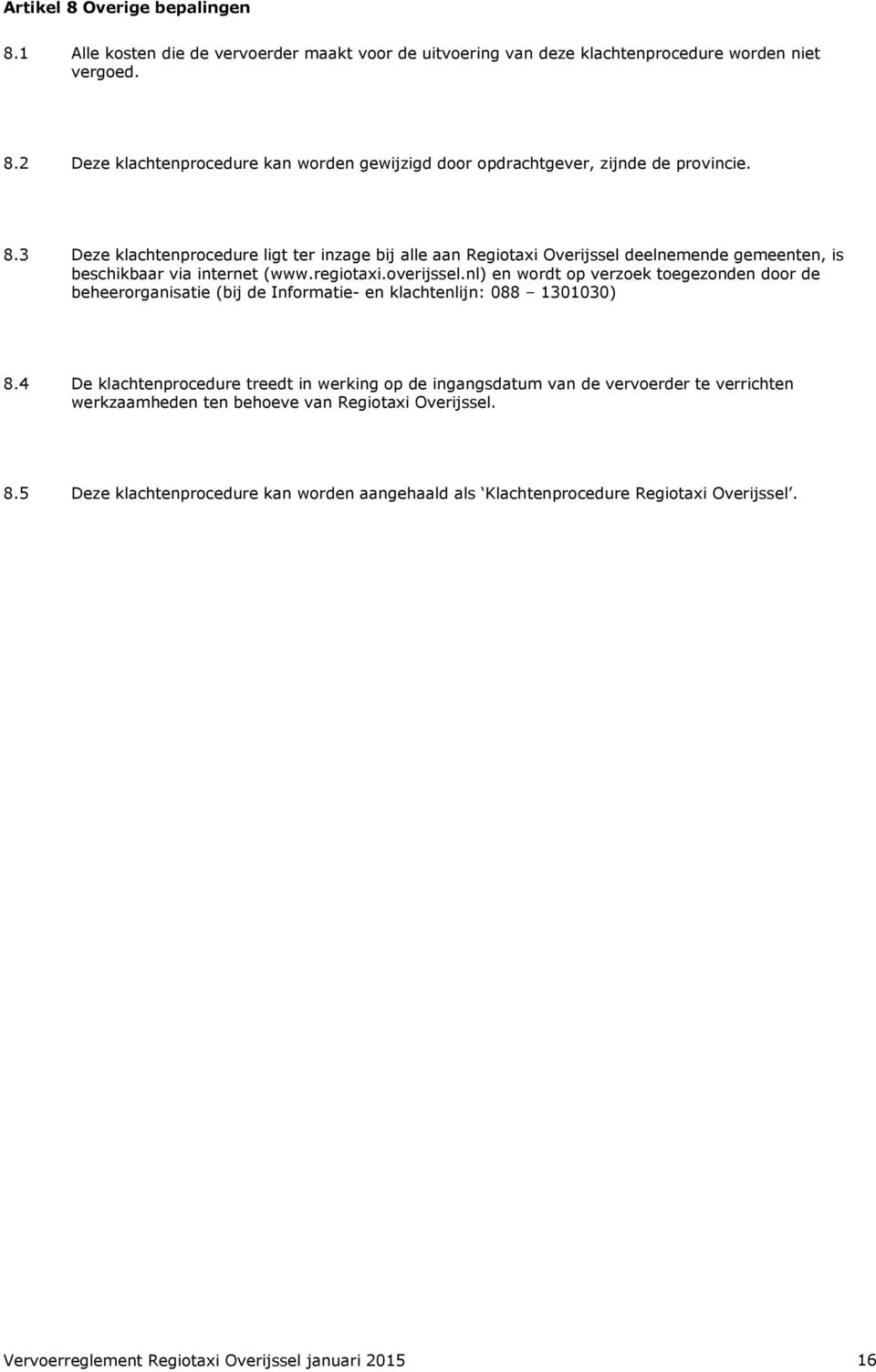 nl) en wordt op verzoek toegezonden door de beheerorganisatie (bij de Informatie- en klachtenlijn: 088 1301030) 8.