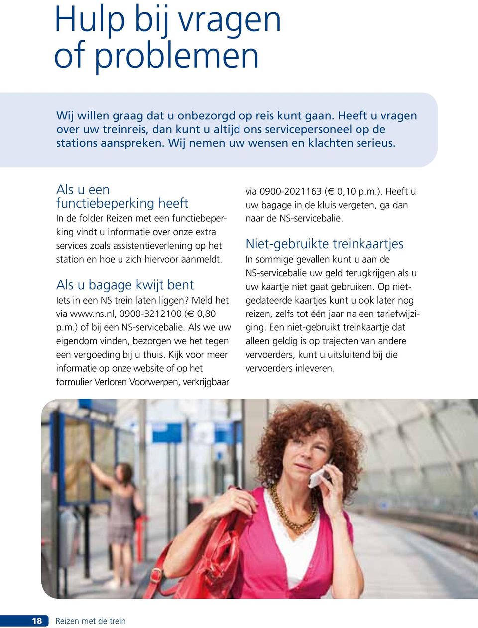 Als u een functiebeperking heeft In de folder Reizen met een functiebeperking vindt u informatie over onze extra services zoals assistentieverlening op het station en hoe u zich hiervoor aanmeldt.