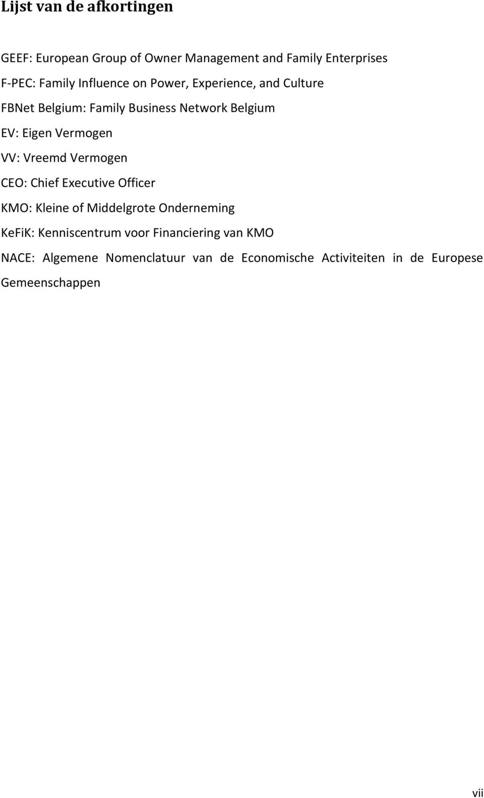 VV: Vreemd Vermogen CEO: Chief Executive Officer KMO: Kleine of Middelgrote Onderneming KeFiK: Kenniscentrum