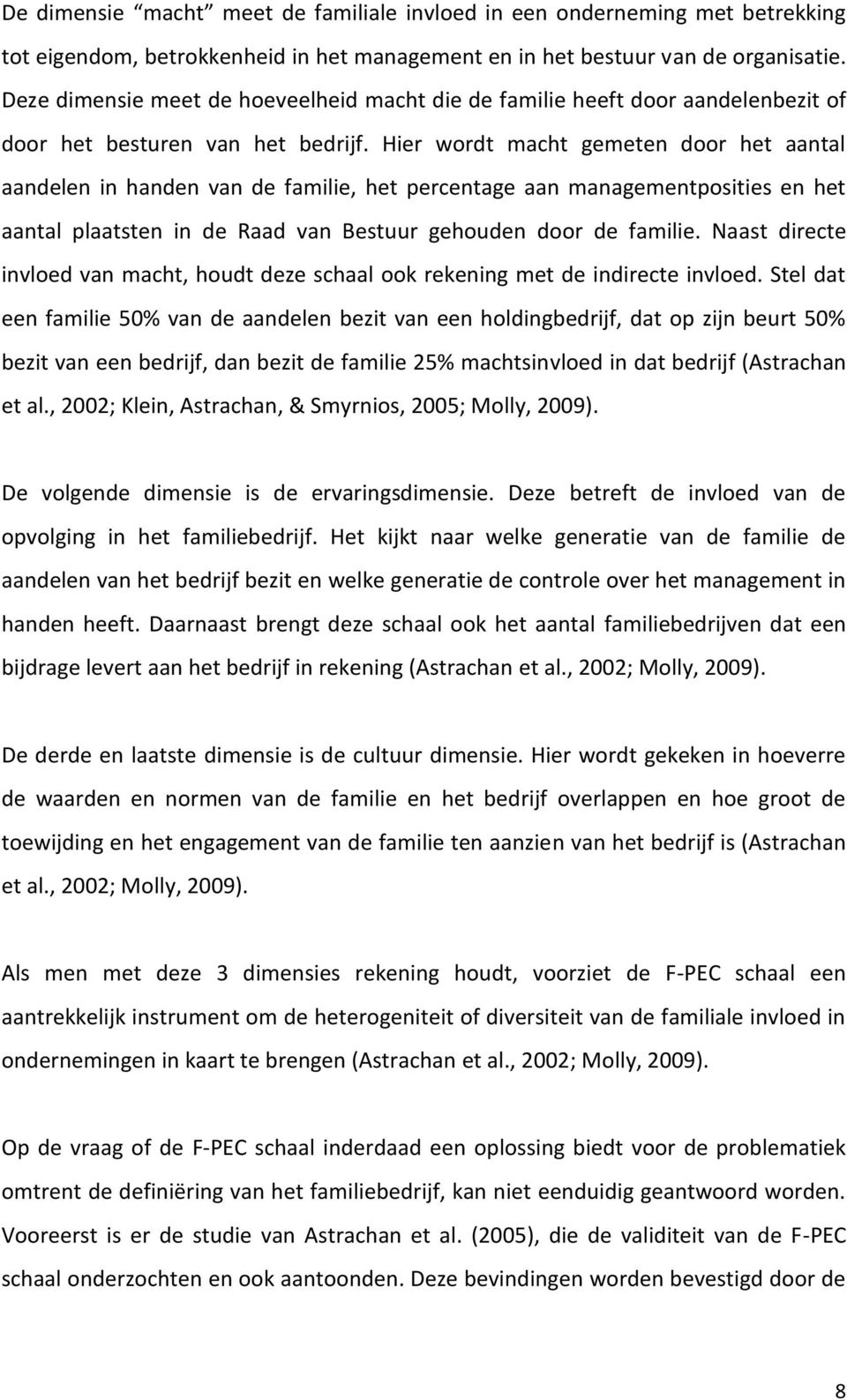 Hier wordt macht gemeten door het aantal aandelen in handen van de familie, het percentage aan managementposities en het aantal plaatsten in de Raad van Bestuur gehouden door de familie.